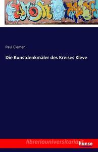 Die Kunstdenkmäler des Kreises Kleve di Paul Clemen edito da hansebooks