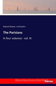 The Parisians di Edward Bulwer, Lord Lytton edito da hansebooks