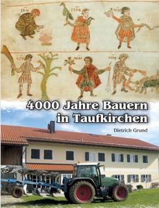 4000 Jahre Bauern in Taufkirchen di Dietrich Grund edito da Books on Demand