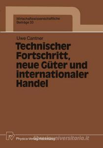 Technischer Fortschritt, neue Güter und internationaler Handel di Uwe Cantner edito da Physica-Verlag HD