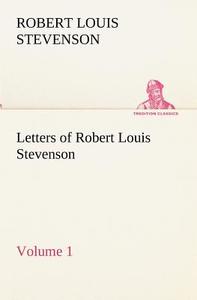 Letters of Robert Louis Stevenson - Volume 1 di Robert Louis Stevenson edito da TREDITION CLASSICS