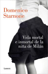 Vida mortal e inmortal de la niña de Milán di Domenico Starnone edito da LUMEN
