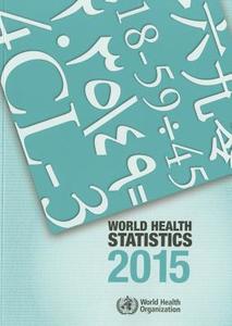 World Health Statistics 2015 di World Health Organization edito da World Health Organization