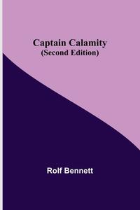 Captain Calamity (Second Edition) di Rolf Bennett edito da Alpha Editions