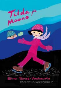 Tilda ja Mauno di Elina Taras-Vaulasvirta edito da Books on Demand