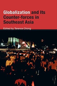 Globalization and Its Counter-forces in Southeast Asia edito da ISEAS Publishing