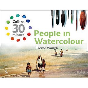 Collins 30 Minute People in Watercolour di Trevor Waugh edito da HarperCollins Publishers