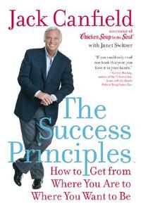 The Success Principles: How to Get from Where You Are to Where You Want to Be di Jack Canfield edito da Collins Publishers
