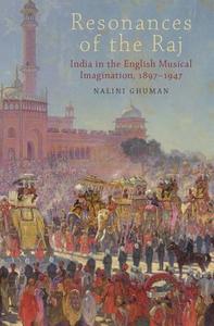 Resonances of the Raj: India in the English Musical Imagination, 1897-1947 di Nalini Ghuman edito da OXFORD UNIV PR