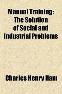 Manual Training di Charles Henry Ham edito da General Books Llc