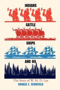 Indians, Cattle, Ships, and Oil di Donald F. Schofield edito da University of Texas Press