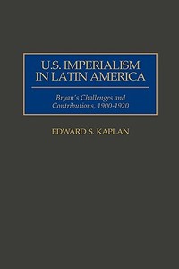 U.S. Imperialism in Latin America di Edward S. Kaplan edito da Greenwood Press