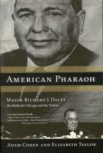 American Pharaoh: Mayor Richard J. Daley: His Battle for Chicago and the Nation di Adam Cohen, Elizabeth Taylor edito da BACK BAY BOOKS