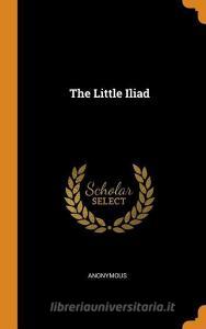 The Little Iliad di Anonymous edito da Franklin Classics Trade Press