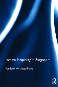 Income Inequality in Singapore di Pundarik (Macquarie University Mukhopadhaya edito da Taylor & Francis Ltd