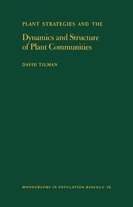 Plant Strategies and the Dynamics and Structure of Plant Communities. (MPB-26), Volume 26 di David Tilman edito da Princeton University Press