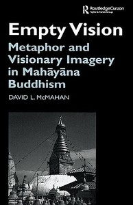 Empty Vision: Metaphor and Visionary Imagery in Mahayana Buddhism di David L. McMahan edito da ROUTLEDGE