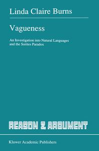 Vagueness: An Investigation Into Natural Languages and the Sorites Paradox di Linda Claire Burns, L. Burns edito da Kluwer Academic Publishers
