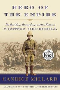 Hero of the Empire: The Boer War, a Daring Escape, and the Making of Winston Churchill di Candice Millard edito da RANDOM HOUSE LARGE PRINT