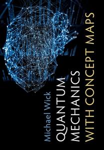 Quantum Mechanics With Concept Maps di Michael Wick edito da Cambridge University Press
