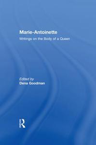 Marie Antoinette: Writings on the Body of a Queen edito da ROUTLEDGE