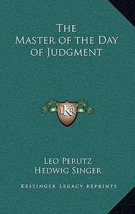 The Master of the Day of Judgment di Leo Perutz edito da Kessinger Publishing