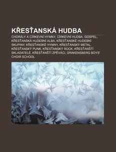 Krestansk Hudba: Chor Ly A C Rkevn Hym di Zdroj Wikipedia edito da Books LLC, Wiki Series
