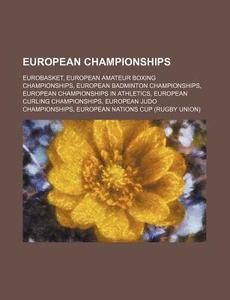 European Championships: Eurobasket, European Amateur Boxing Championships, European Badminton Championships di Source Wikipedia edito da Books Llc, Wiki Series