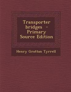 Transporter Bridges di Henry Grattan Tyrrell edito da Nabu Press