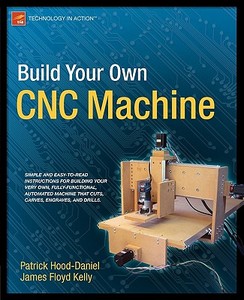 Build Your Own CNC Machine di James Floyd Kelly, Patrick Hood-Daniel edito da Springer-Verlag Berlin and Heidelberg GmbH & Co. KG