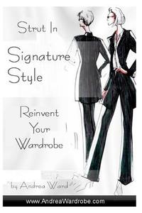 Strut in Signature Style: Reinvent Your Wardrobe di Andrea Ward edito da Createspace