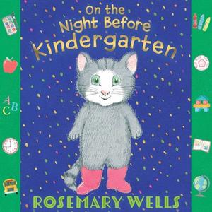 On the Night Before Kindergarten di Rosemary Wells edito da PAULA WISEMAN BOOKS