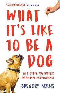 What It's Like to Be a Dog di Gregory Berns edito da Oneworld Publications