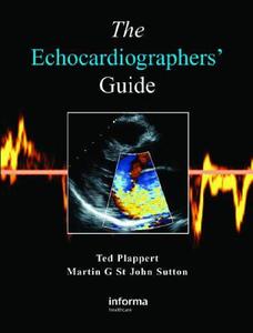 The Echocardiographer's Guide di Ted Plappert, Martin G. St John Sutton edito da Informa Healthcare