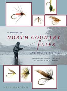 The Guide To Tying North Country Flies di Mike Harding edito da Aurum Press Ltd