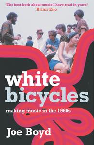 White Bicycles di Joe Boyd edito da Profile Books Ltd