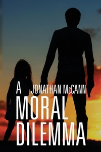 A Moral Dilemma di Jonathan McCann edito da Yorkshire Publishing