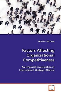 Factors Affecting Organizational Competitiveness di Lynn Hui-Ling Tseng edito da VDM Verlag
