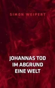 Johannas Tod - Im Abgrund - Eine Welt di Simon Weipert edito da Books on Demand