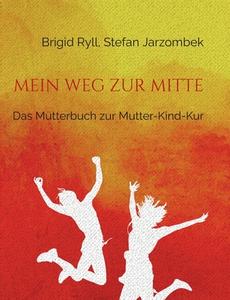 Mein Weg zur Mitte di Brigid Ryll, Stefan Jarzombek edito da Books on Demand