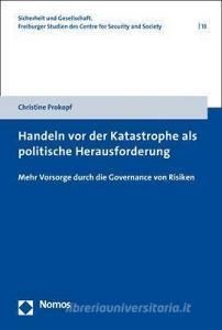 Handeln vor der Katastrophe als politische Herausforderung di Christine Prokopf edito da Nomos Verlagsges.MBH + Co