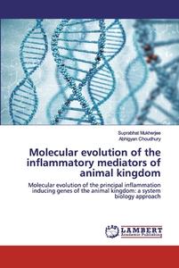 Molecular evolution of the inflammatory mediators of animal kingdom di Suprabhat Mukherjee, Abhigyan Choudhury edito da LAP Lambert Academic Publishing