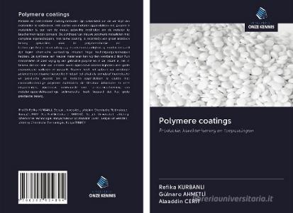 Polymere coatings di Refika Kurbanli, Gülnare Ahmetli, Alaaddin Cerit edito da Uitgeverij Onze Kennis