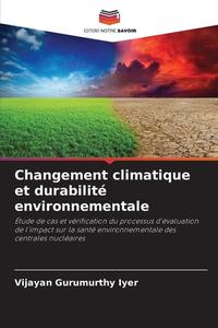 Changement climatique et durabilité environnementale di Vijayan Gurumurthy Iyer edito da Editions Notre Savoir