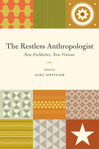 The Restless Anthropologist: New Fieldsites, New Visions di Alma Gottlieb edito da PAPERBACKSHOP UK IMPORT
