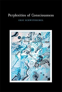 Perplexities Of Consciousness di Eric Schwitzgebel edito da Mit Press Ltd