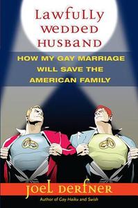 Lawfully Wedded Husband: How My Gay Marriage Will Save the American Family di Joel Derfner edito da UNIV OF WISCONSIN PR