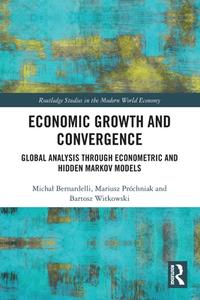 Economic Growth And Convergence di Michal Bernardelli, Mariusz Prochniak, Bartosz Witkowski edito da Taylor & Francis Ltd