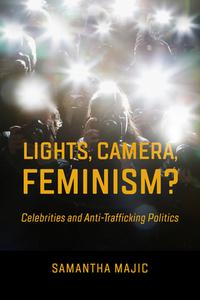 Lights, Camera, Feminism? di Prof. Samantha Majic edito da University Of California Press
