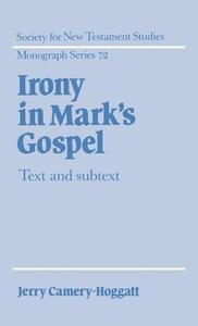 Irony in Mark's Gospel di Jerry Camery-Hoggatt edito da Cambridge University Press